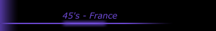 45's - France