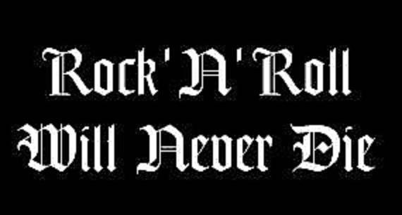 ROCK'N' ROLL WILL NEVER DIE