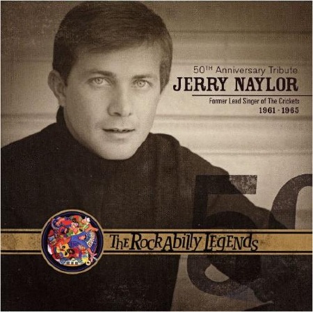 50th Anniversary Tribute - Jerry Naylor - The Rockabilly Legends -THE LIBERTY YEARS - CRICKETS 1961 - 1965