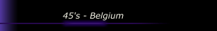 45's - Belgium