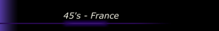 45's - France