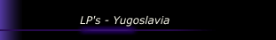 LP's - Yugoslavia