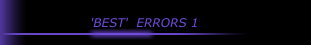 'BEST'  ERRORS 1