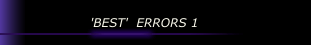 'BEST'  ERRORS 1