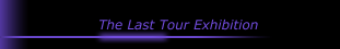 The Last Tour Exhibition