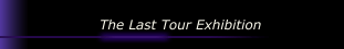 The Last Tour Exhibition