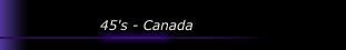 45's - Canada