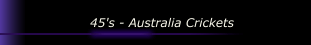 45's - Australia Crickets