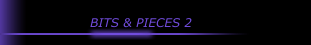 BITS & PIECES 2 