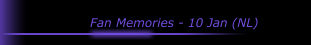 Fan Memories - 10 Jan (NL)