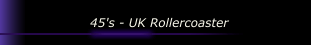 45's - UK Rollercoaster