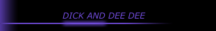 DICK AND DEE DEE