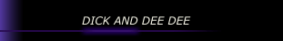 DICK AND DEE DEE