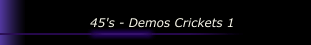 45's - Demos Crickets 1