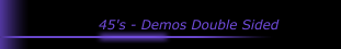 45's - Demos Double Sided