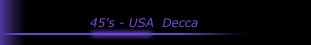 45's - USA  Decca