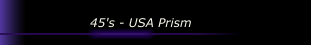 45's - USA Prism